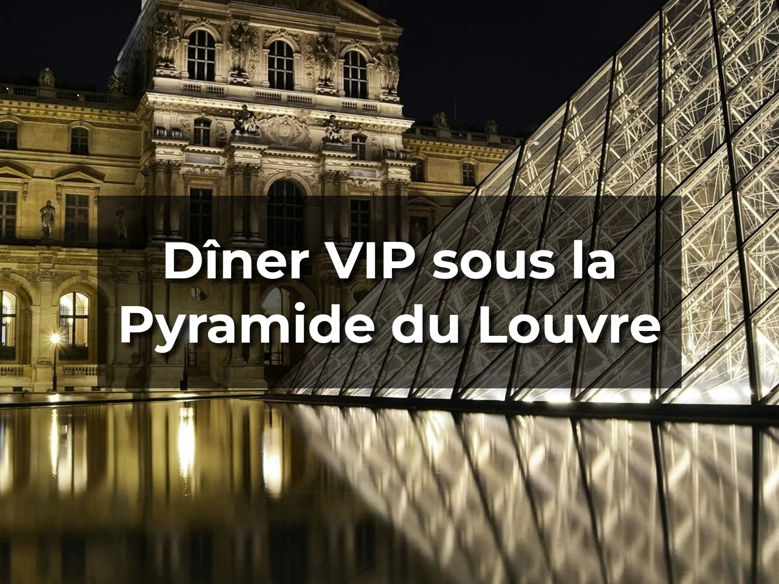 Dîner VIP sous la Pyramide du Louvre
