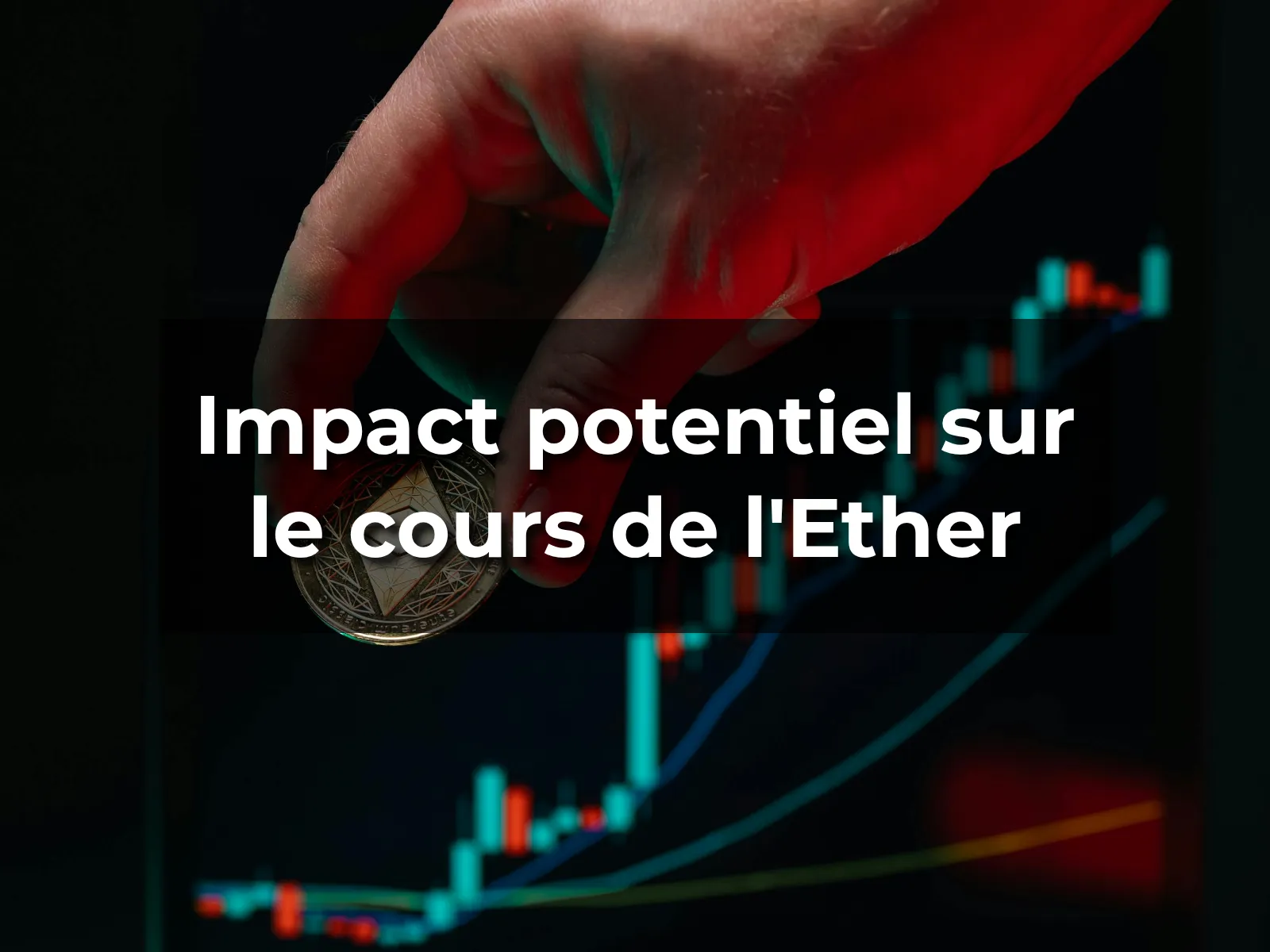 Impact potentiel sur le cours de l'Ether