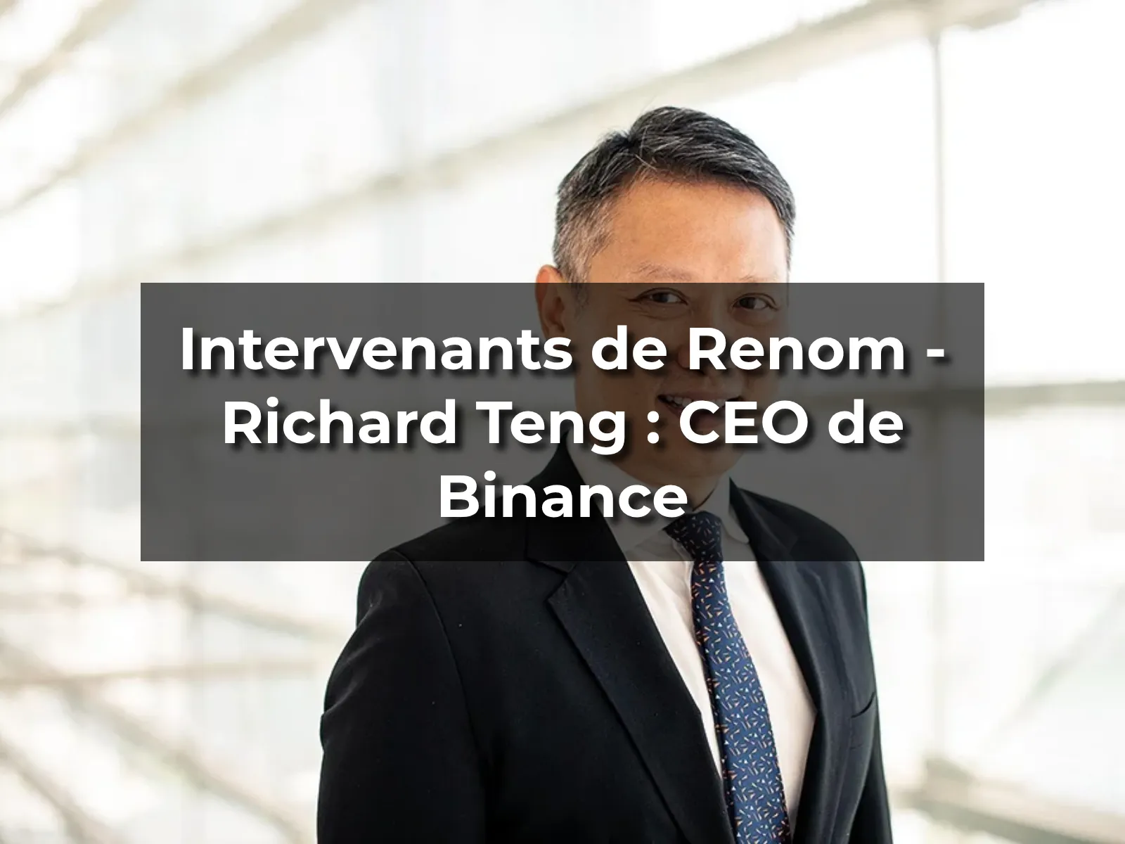 Intervenants de Renom - Richard Teng : CEO de Binance