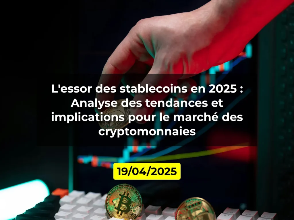 L'essor des stablecoins en 2025 : Analyse des tendances et implications pour le marché des cryptomonnaies