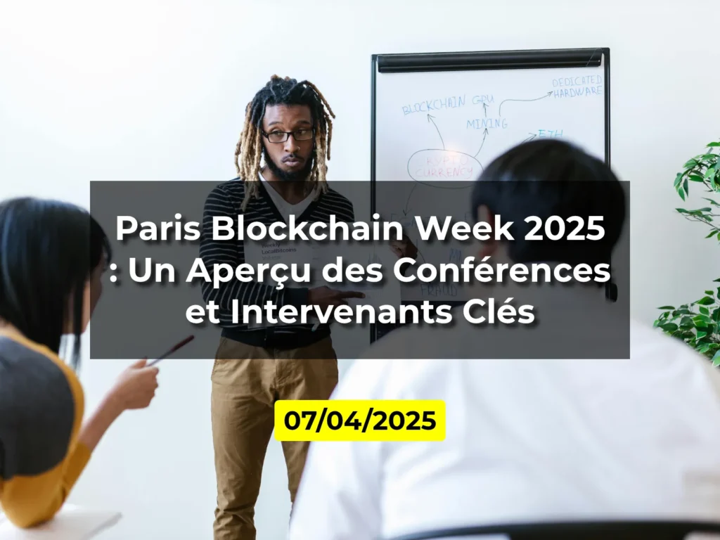 Paris Blockchain Week 2025 : Un Aperçu des Conférences et Intervenants Clés
