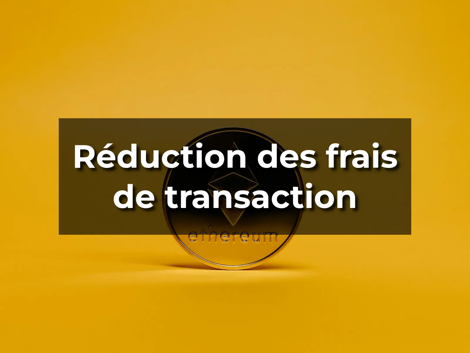 Réduction des frais de transaction